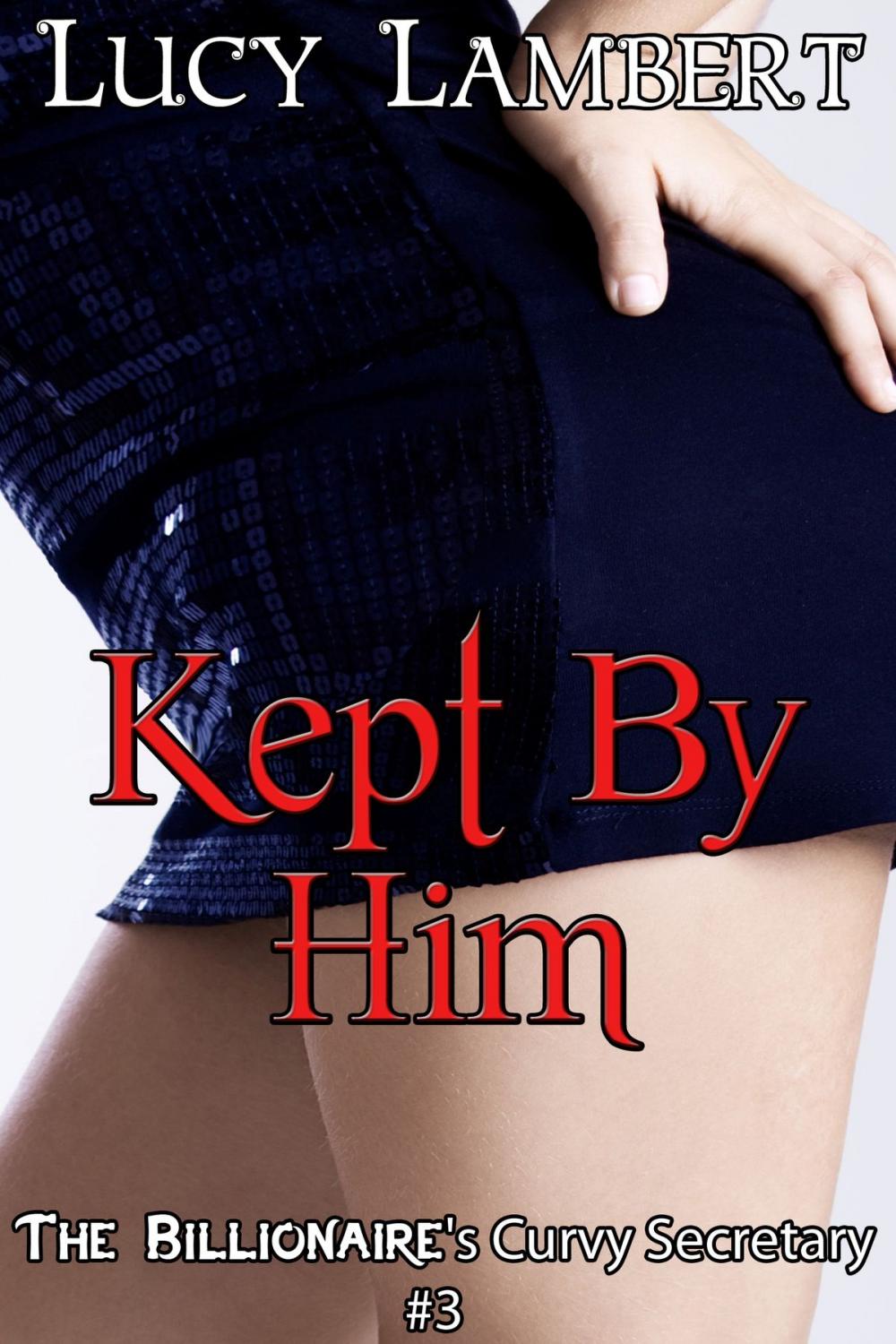 Big bigCover of Kept By Him: The Billionaire's Curvy Secretary #3