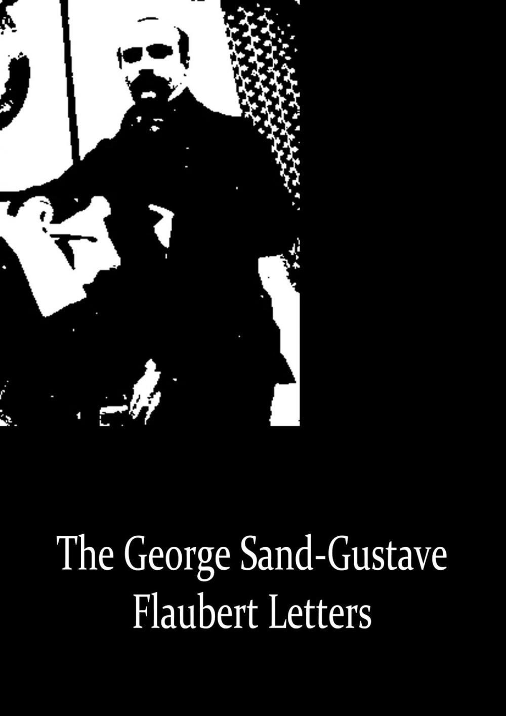 Big bigCover of The George Sand-Gustave Flaubert Letters