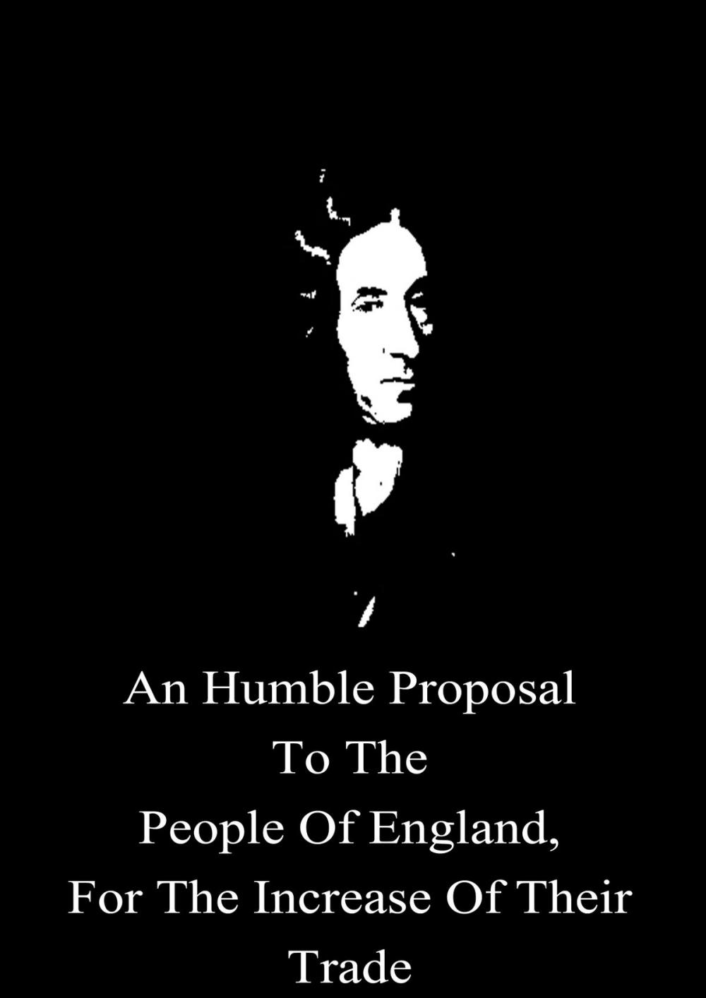 Big bigCover of An Humble Proposal To The People Of England, For The Increase Of Their Trade