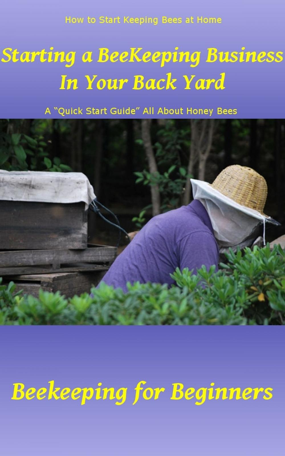 Big bigCover of Starting a Beekeeping Business in Your Back Yard