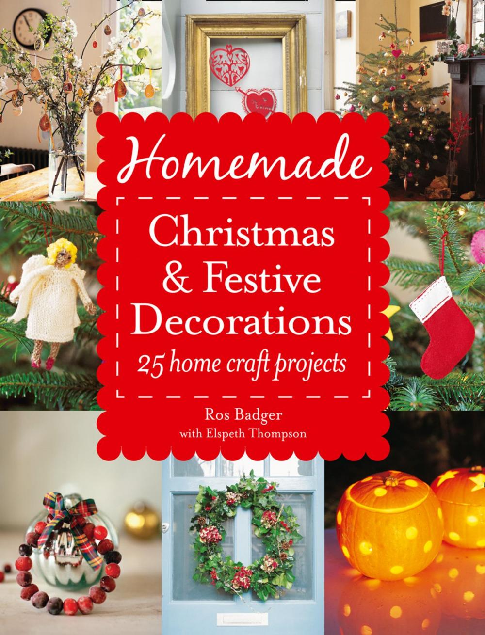 Big bigCover of Homemade Christmas and Festive Decorations: 25 Home Craft Projects