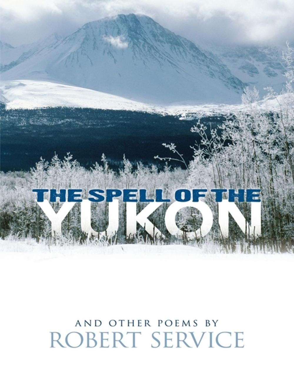 Big bigCover of The Spell of the Yukon and Other Poems