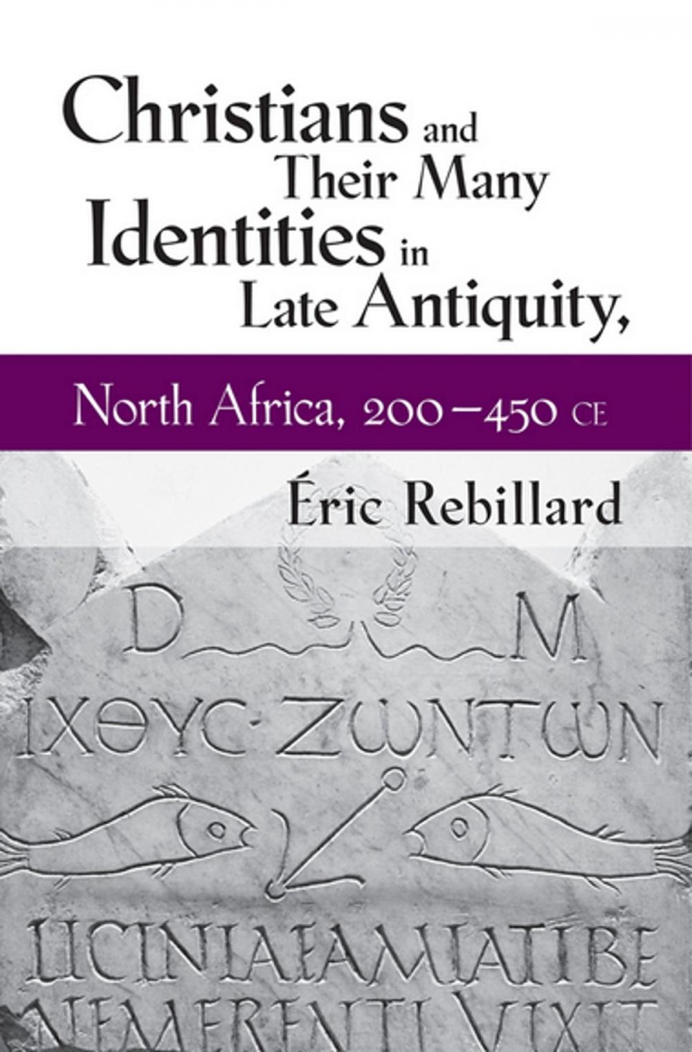 Big bigCover of Christians and Their Many Identities in Late Antiquity, North Africa, 200-450 CE