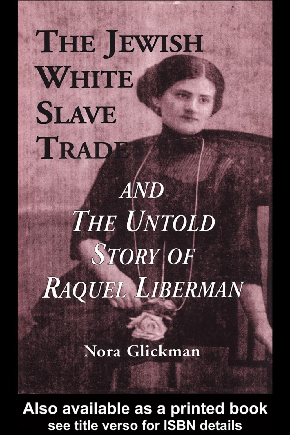 Big bigCover of The Jewish White Slave Trade and the Untold Story of Raquel Liberman