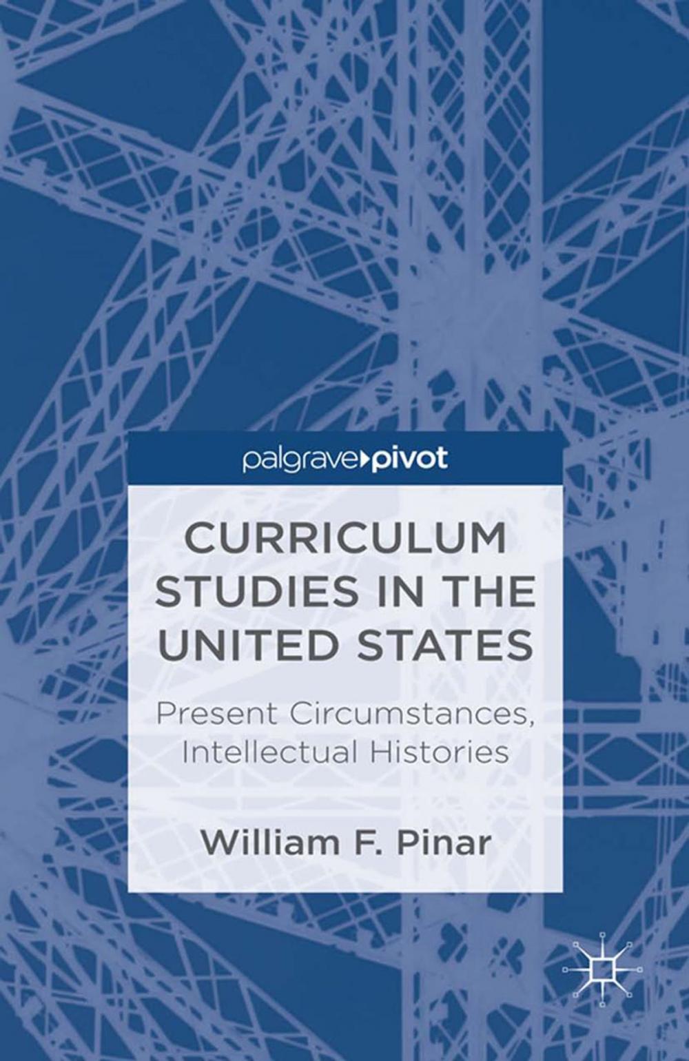 Big bigCover of Curriculum Studies in the United States: Present Circumstances, Intellectual Histories