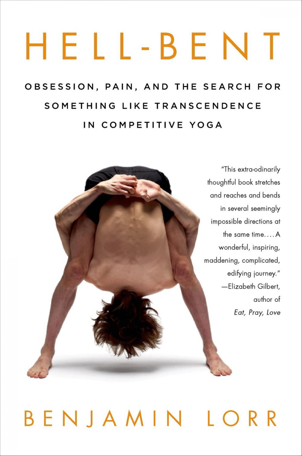 Big bigCover of Hell-Bent: Obsession, Pain, and the Search for Something Like Transcendence in Competitive Yoga