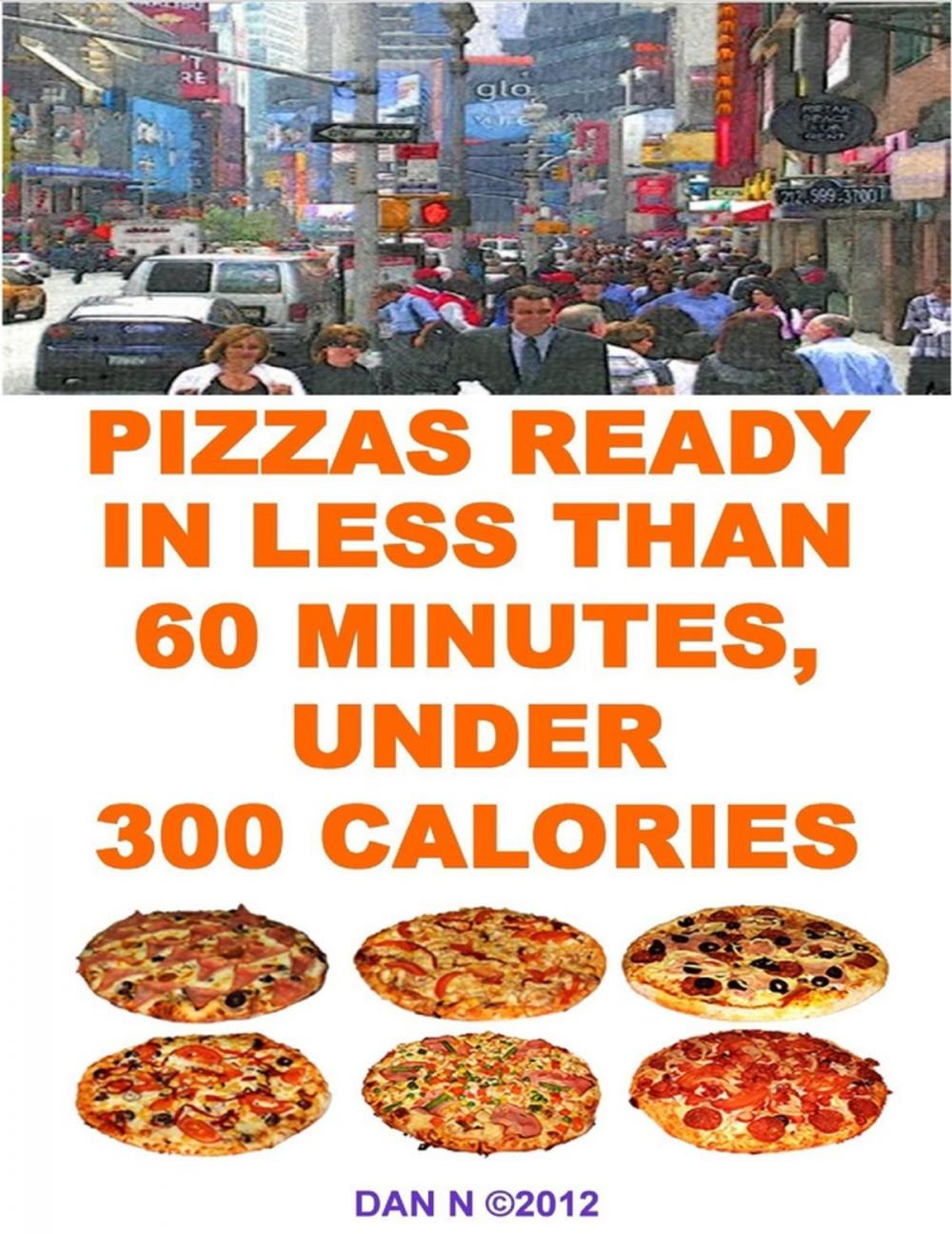 Big bigCover of Pizzas Ready In Less Than 60 Minutes, Under 300 Calories