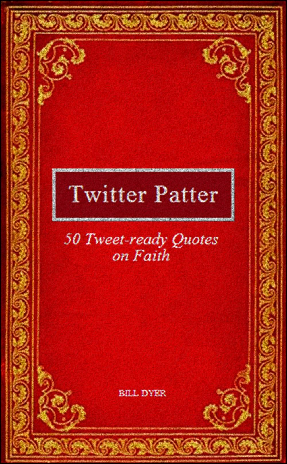 Big bigCover of Twitter Patter: 50 Tweet-ready Quotes on Faith