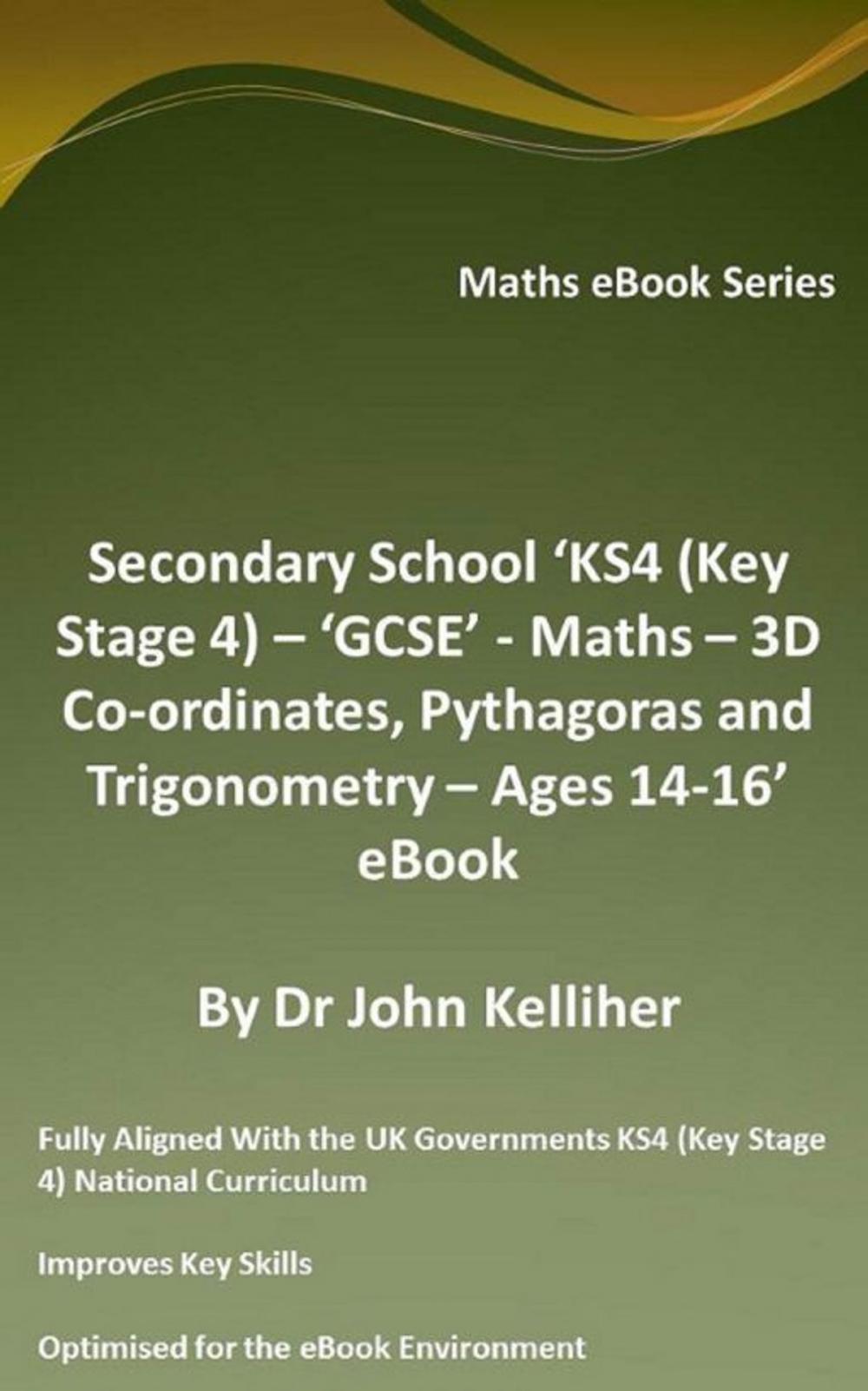 Big bigCover of Secondary School ‘KS4 (Key Stage 4) – ‘GCSE’ - Maths – 3D Co-ordinates, Pythagoras and Trigonometry – Ages 14-16’ eBook