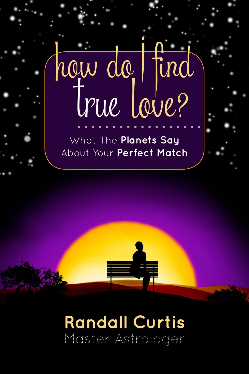 Big bigCover of How Do I Find True Love? What the Planets Say About Your Perfect Match