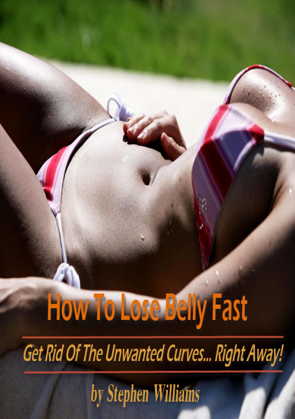 Big bigCover of How To Lose Belly Fast: Get Rid of the Unwanted Curves...Right Away!