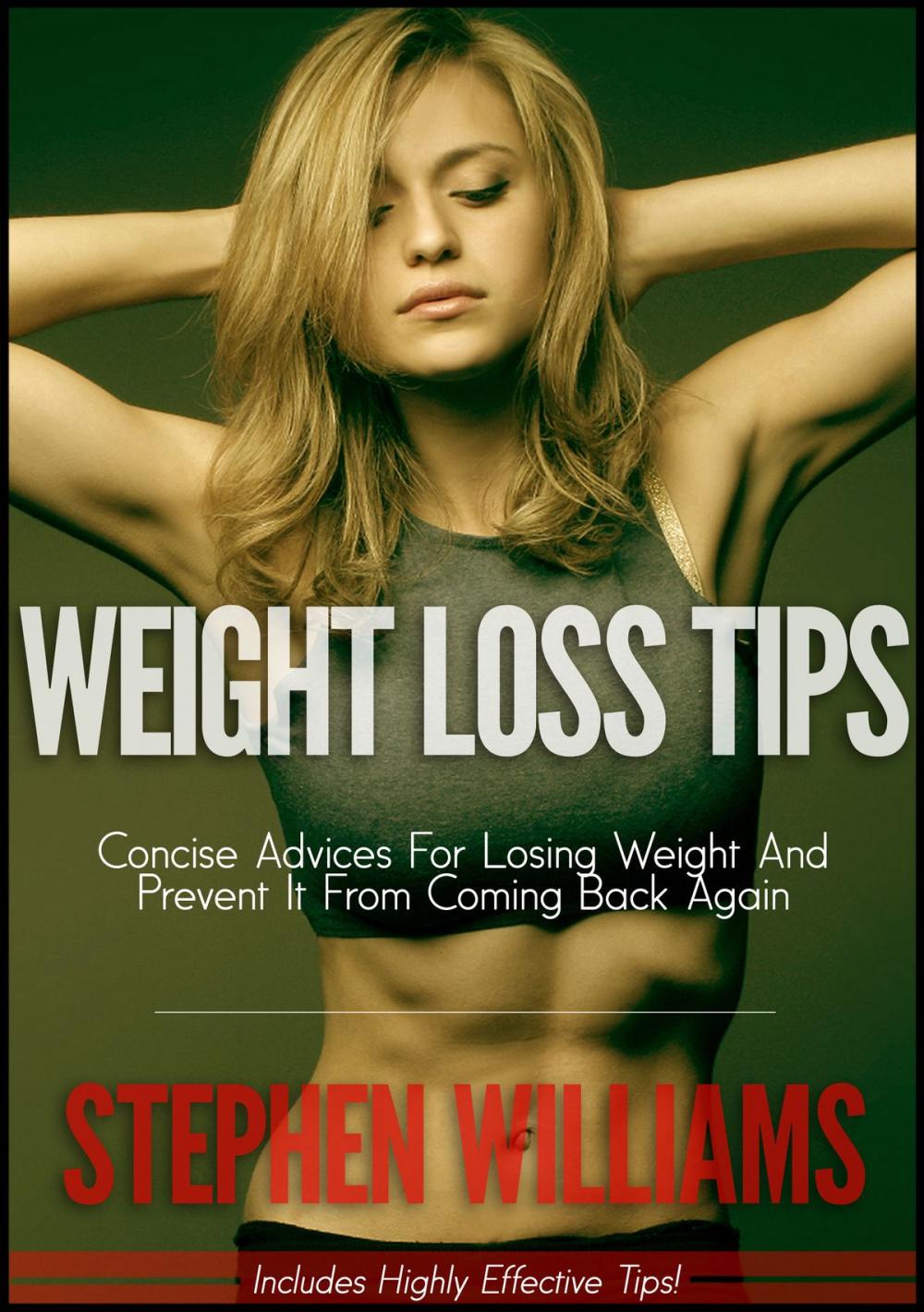 Big bigCover of Weight Loss Tips: Concise Advices For Losing Weight And Prevent It From Coming Back Again