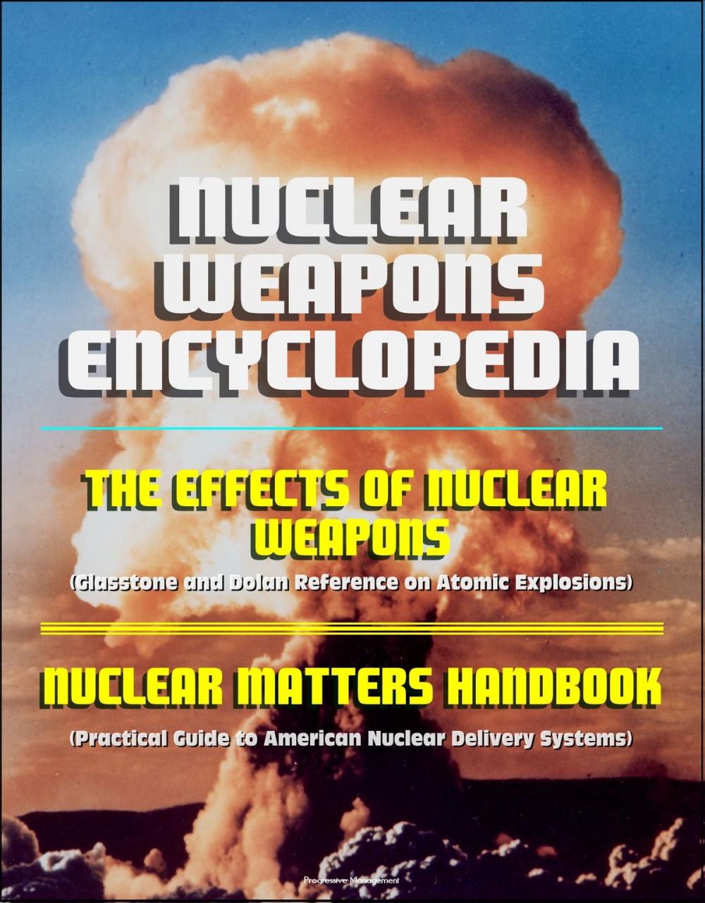 Big bigCover of Nuclear Weapons Encyclopedia: The Effects of Nuclear Weapons (Glasstone and Dolan Reference on Atomic Explosions), Nuclear Matters Handbook (Practical Guide to American Nuclear Delivery Systems)