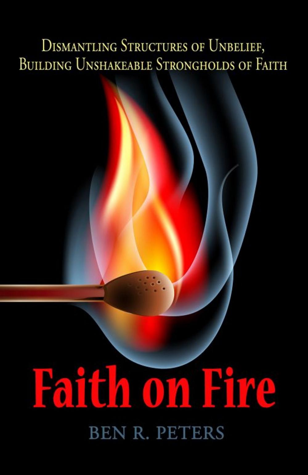 Big bigCover of Faith on Fire: Dismantling Structures of Unbelief, Building Unshakeable Strongholds of Faith