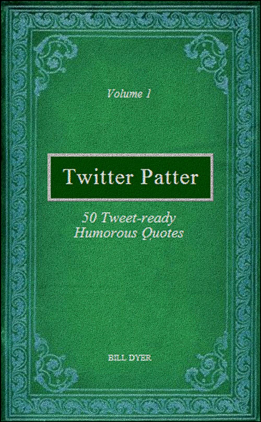 Big bigCover of Twitter Patter: 50 Tweet-ready Humorous Quotes - Volume 1