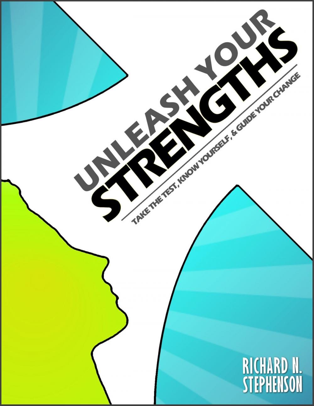 Big bigCover of Unleash Your Strengths: Take the Test, Know Yourself, & Guide Your Change