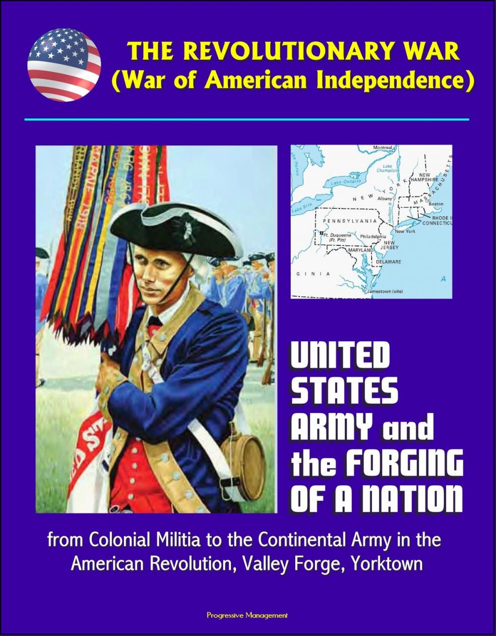 Big bigCover of The Revolutionary War (War of American Independence): United States Army and the Forging of a Nation, from Colonial Militia to the Continental Army in the American Revolution, Valley Forge, Yorktown