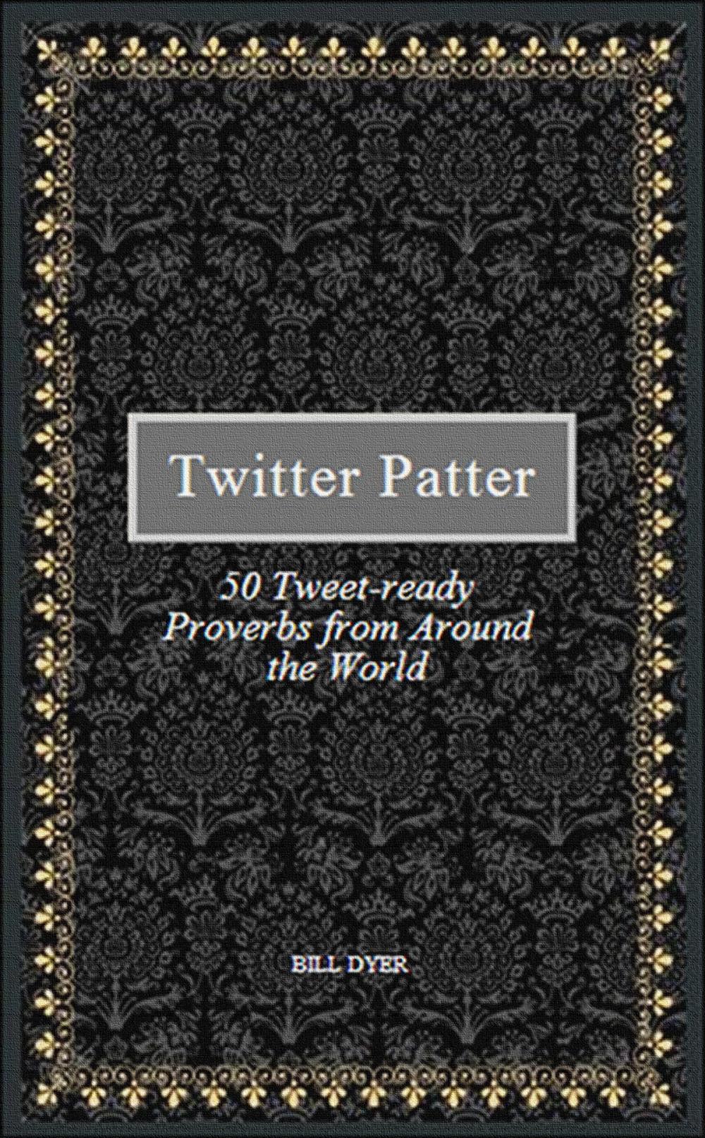 Big bigCover of Twitter Patter: 50 Tweet-ready Proverbs from Around the World