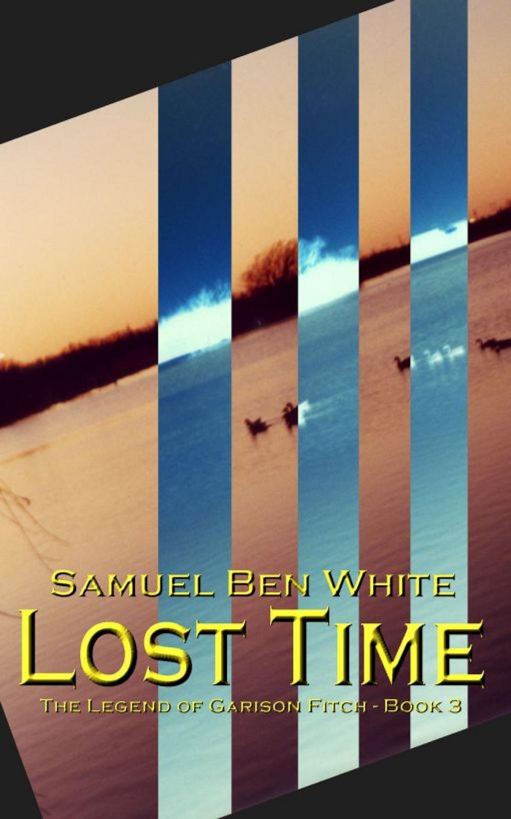 Big bigCover of Lost Time: The Legend of Garison Fitch - Book 3