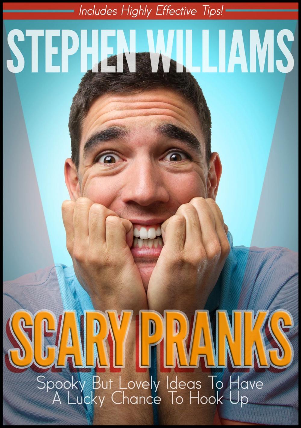 Big bigCover of Scary Pranks: Spooky But Lovely Ideas To Have A Lucky Chance To Hook Up