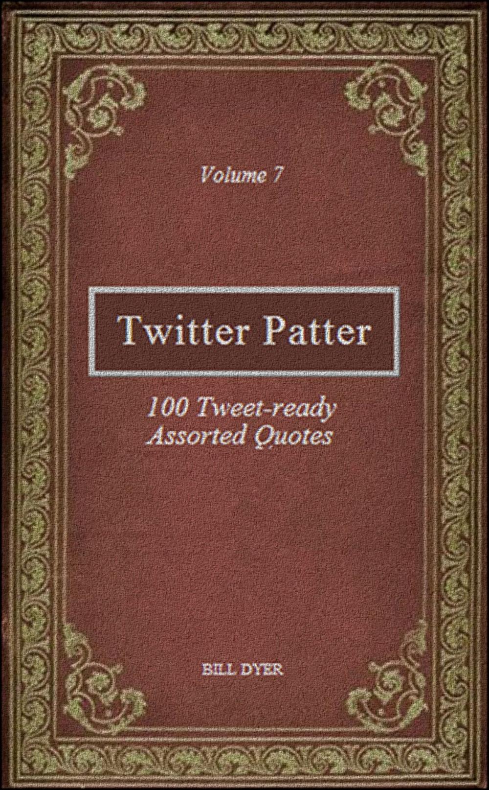 Big bigCover of Twitter Patter: 100 Tweet-ready Assorted Quotes - Volume 7