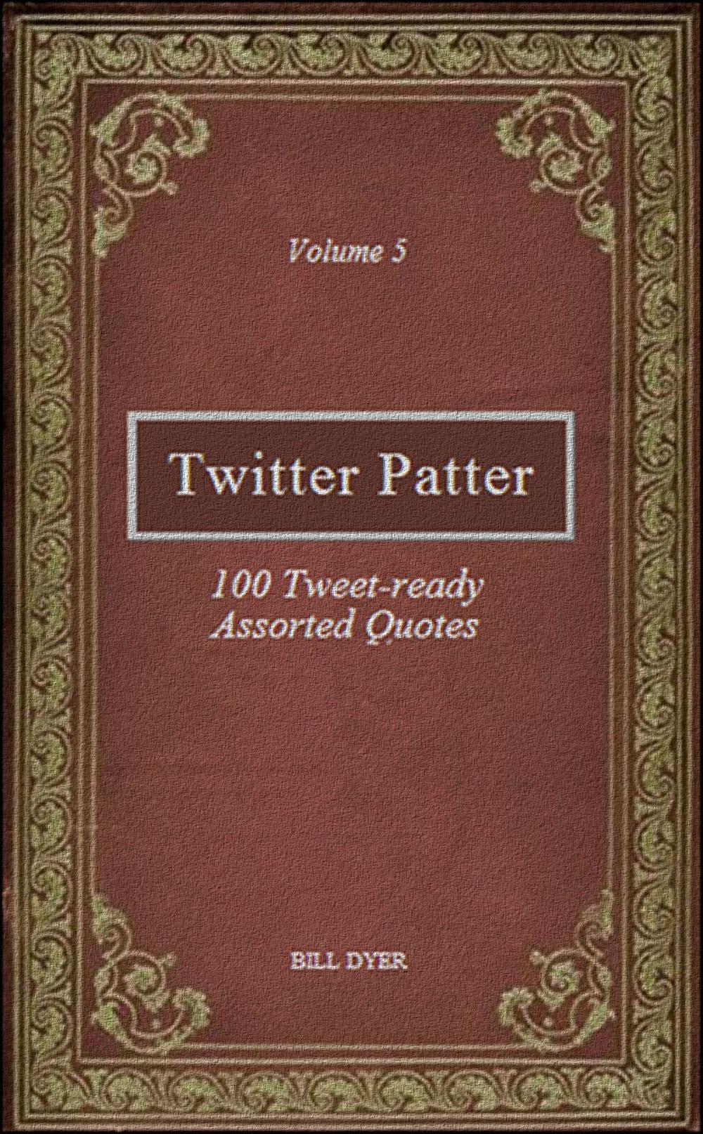 Big bigCover of Twitter Patter: 100 Tweet-ready Assorted Quotes - Volume 5