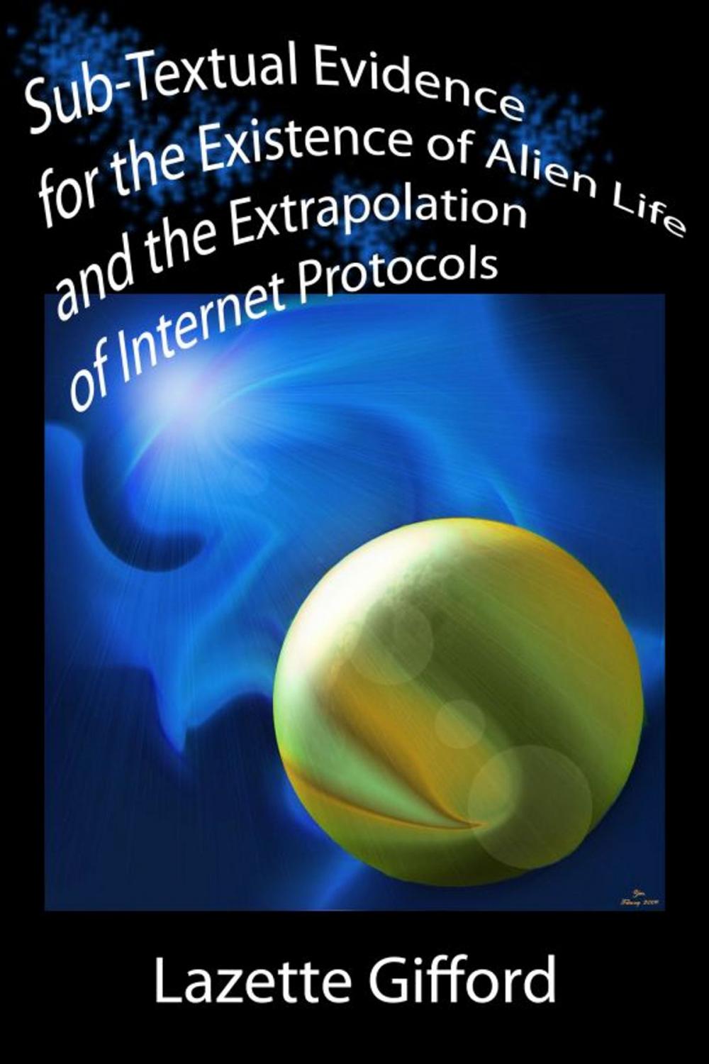 Big bigCover of Sub-Textual Evidence for the Existence of Alien Life and the Extrapolation of Internet Protocols