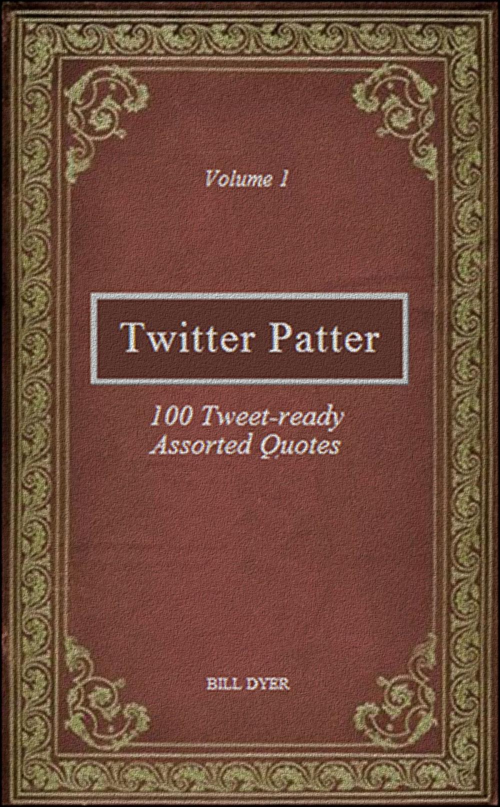 Big bigCover of Twitter Patter: 100 Tweet-ready Assorted Quotes - Volume 1