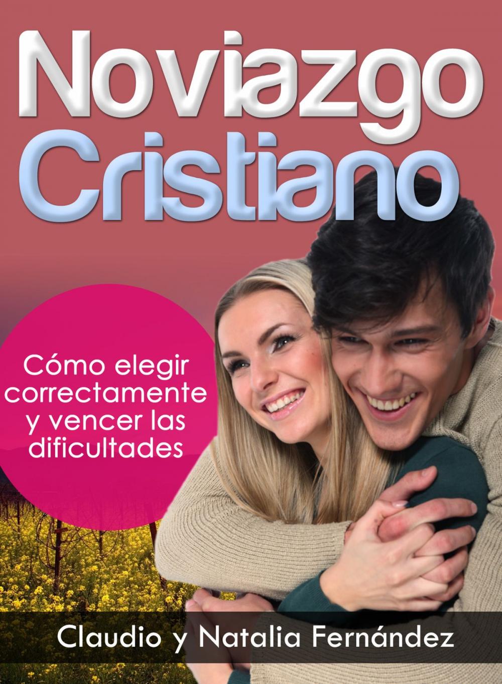 Big bigCover of Noviazgo Cristiano: Cómo elegir correctamente y vencer las dificultades