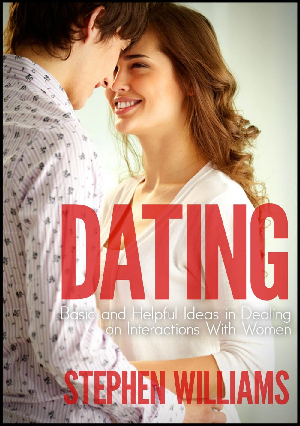 Big bigCover of Dating: Basic And Helpful Ideas In Dealing On Interactions With Women