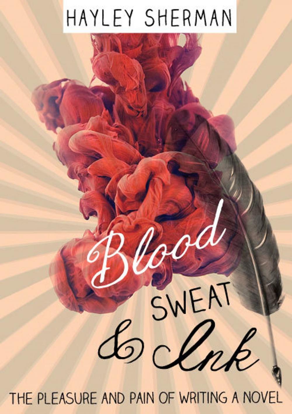 Big bigCover of Blood, Sweat and Ink: The Pleasure and Pain of Writing a Novel