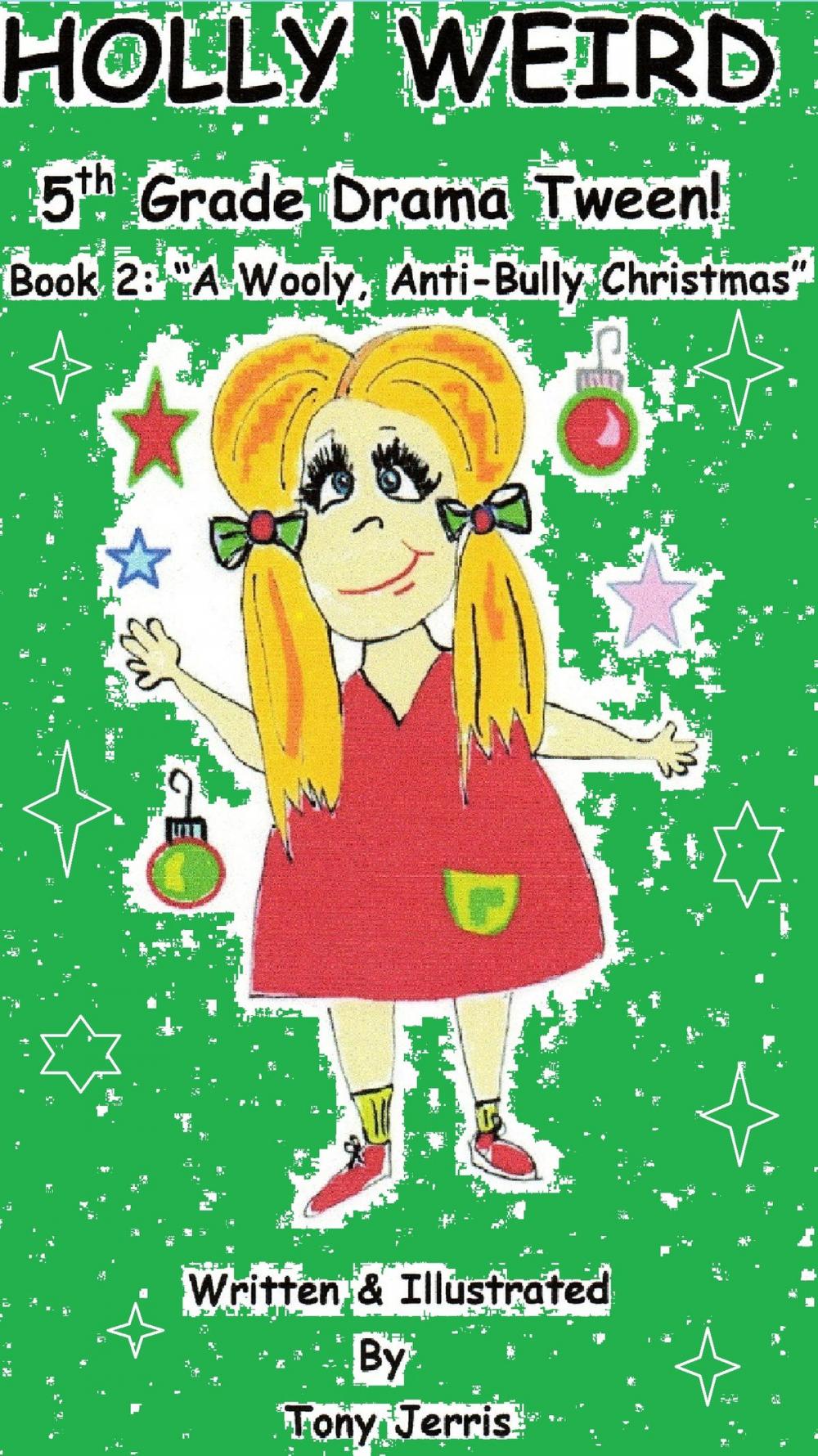 Big bigCover of Holly Weird - 5th Grade Drama Tween! (Book 2: "A Wooly, Anti-Bully Christmas")