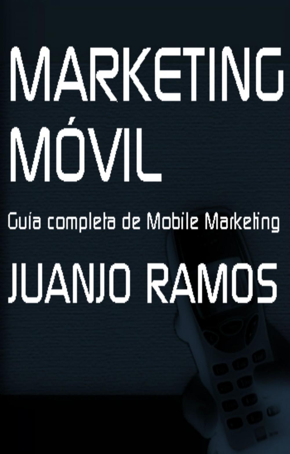 Big bigCover of Marketing Móvil. Guía completa de Mobile Marketing