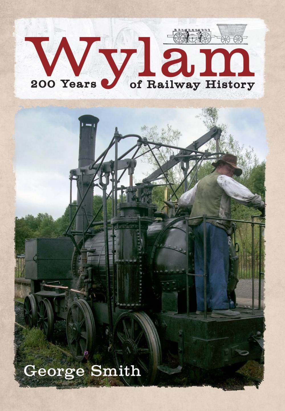 Big bigCover of Wylam 200 Years of Railway History