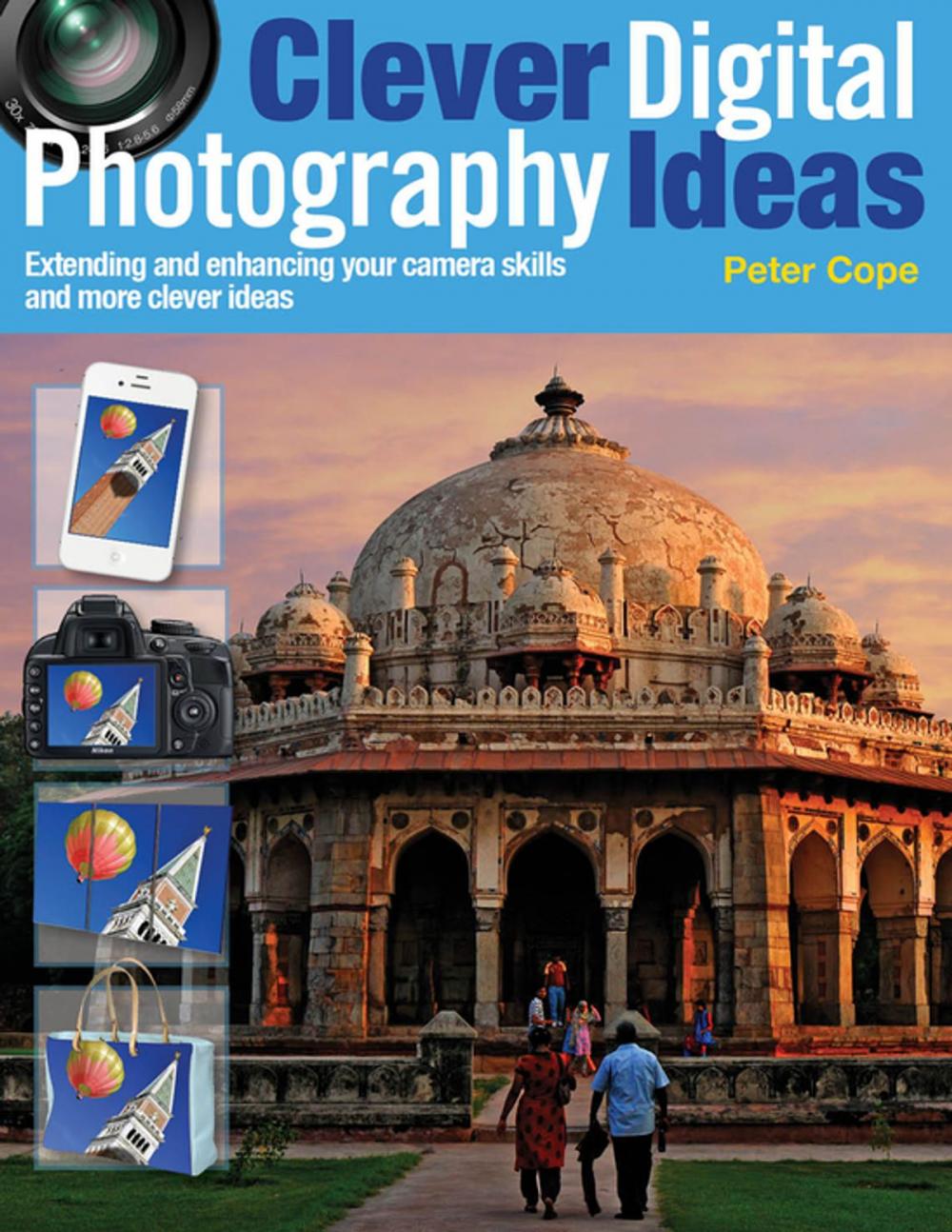 Big bigCover of Clever Digital Photography Ideas - Extending and enhancing your camera skills and more clever ideas