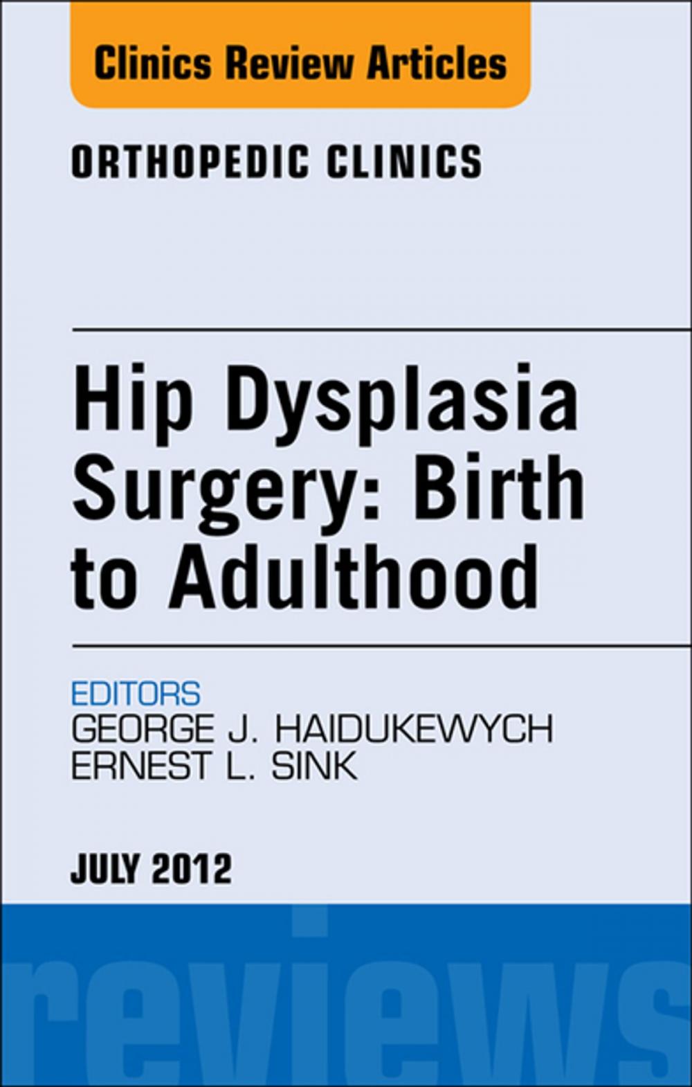 Big bigCover of Hip Dysplasia Surgery: Birth to Adulthood, An Issue of Orthopedic Clinics - E-Book