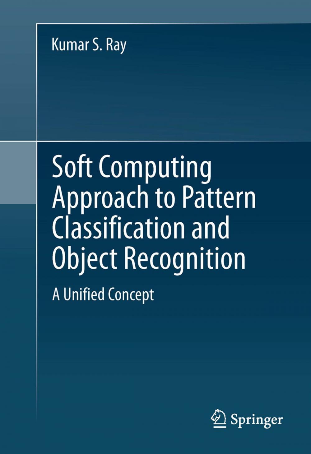 Big bigCover of Soft Computing Approach to Pattern Classification and Object Recognition