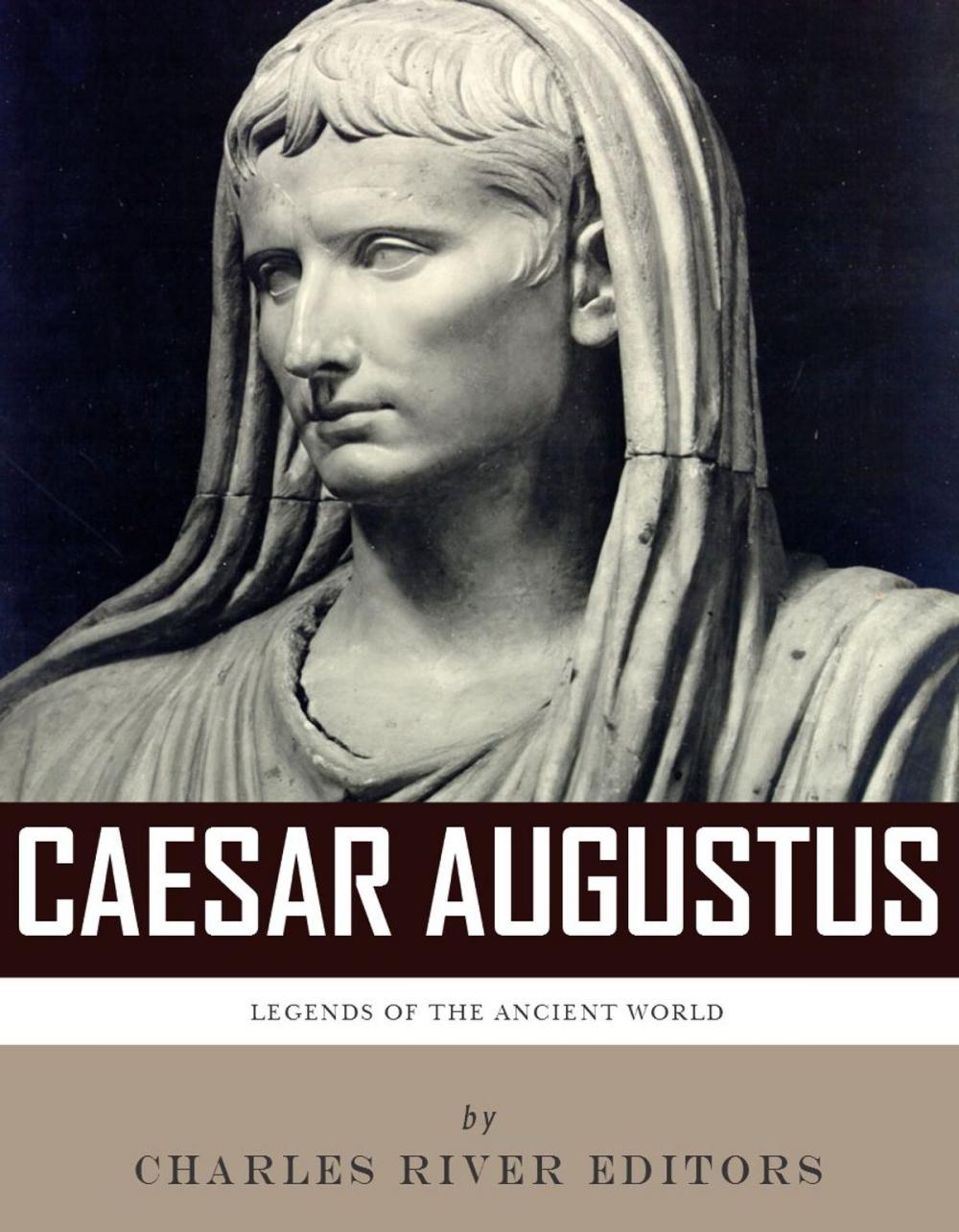 Big bigCover of Legends of the Ancient World: The Life and Legacy of Caesar Augustus