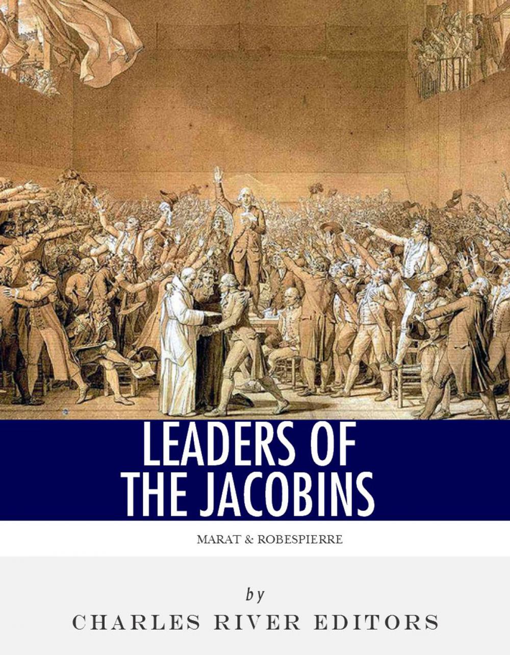 Big bigCover of Leaders of the Jacobins: The Lives and Legacies of Maximilien Robespierre and Jean-Paul Marat