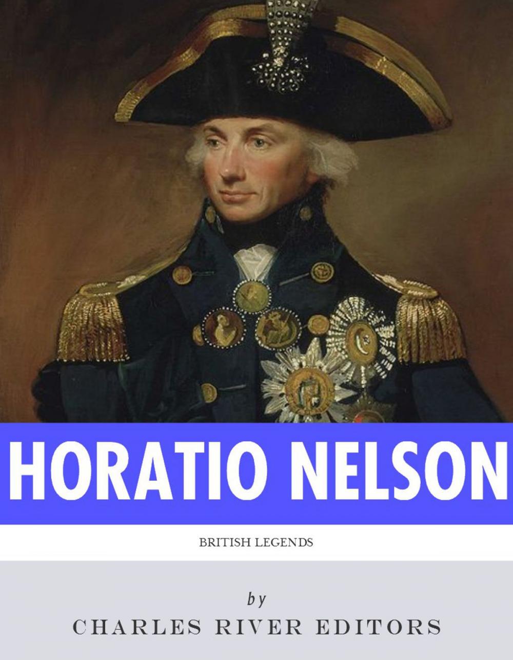 Big bigCover of British Legends: The Life and Legacy of Admiral Horatio Nelson