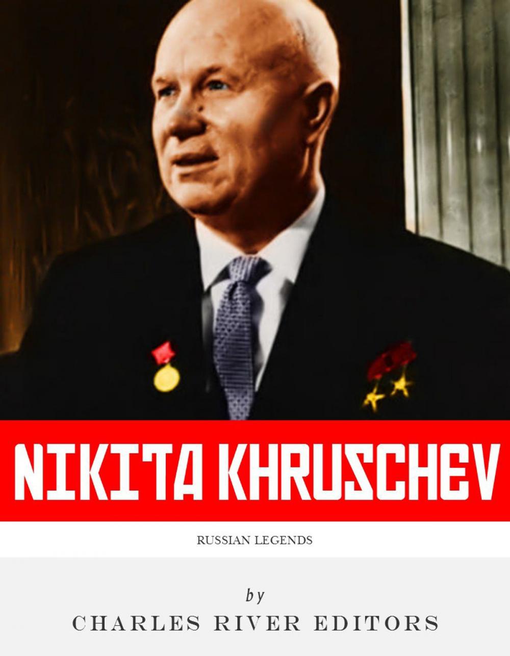 Big bigCover of Russian Legends: The Life and Legacy of Nikita Khrushchev