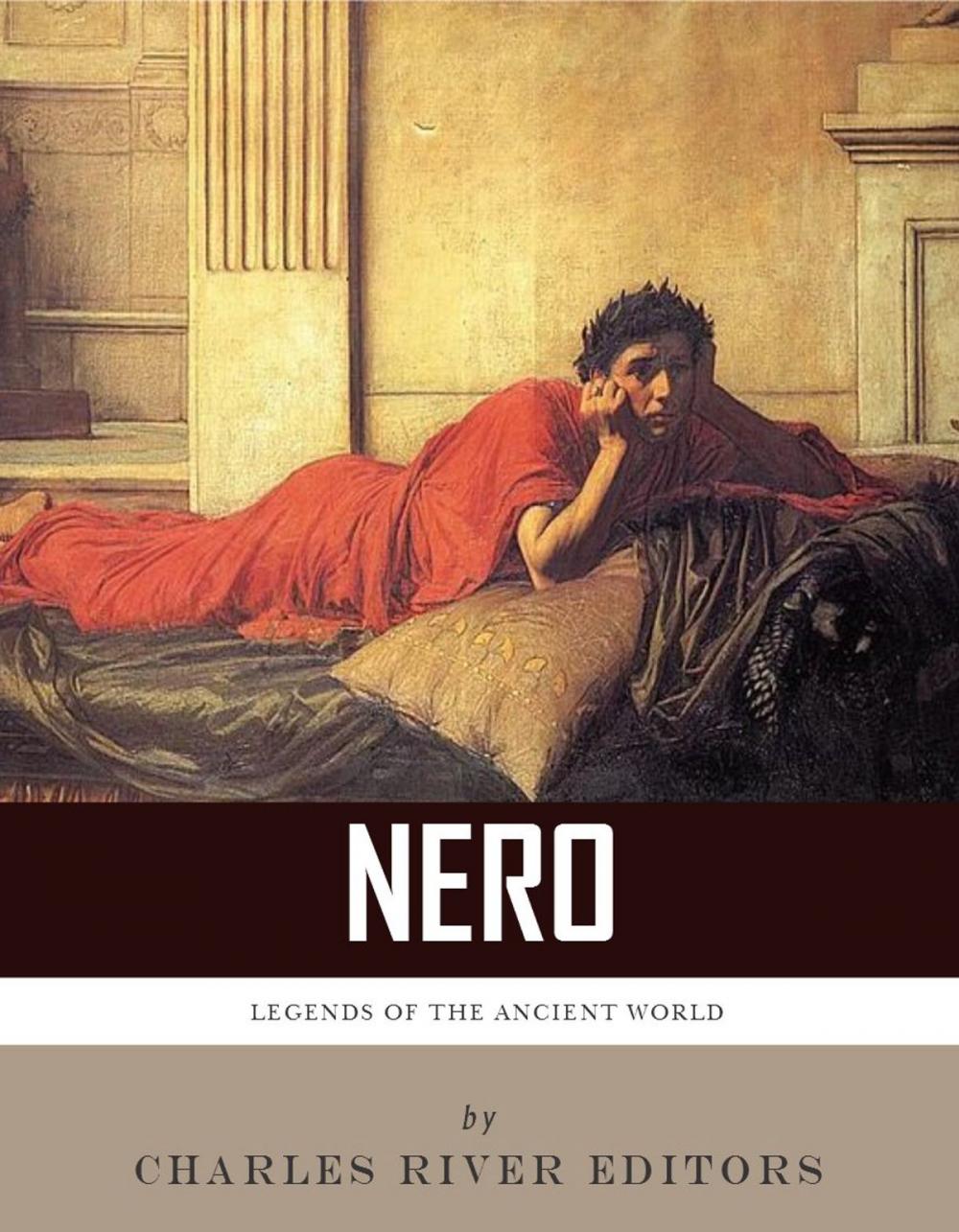 Big bigCover of Legends of the Ancient World: The Life and Legacy of Nero