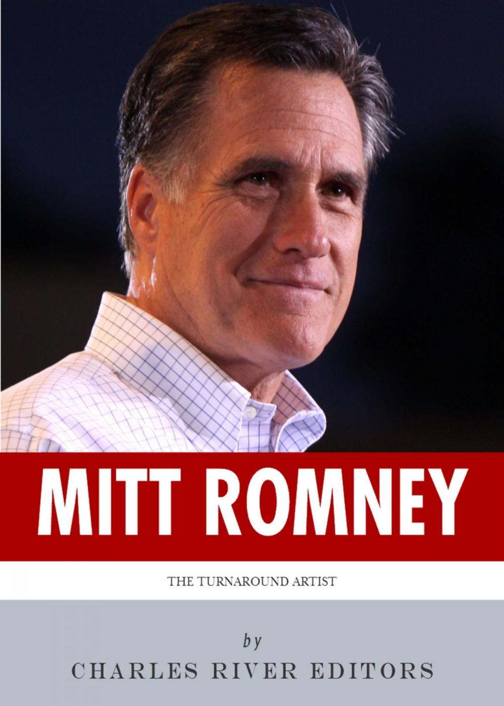 Big bigCover of The Turnaround Artist: The Life and Career of Mitt Romney