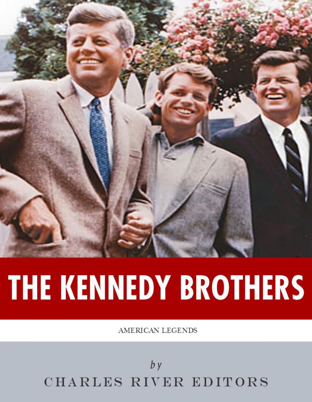 Big bigCover of The Kennedy Brothers: The Lives and Legacies of John, Robert, and Ted Kennedy