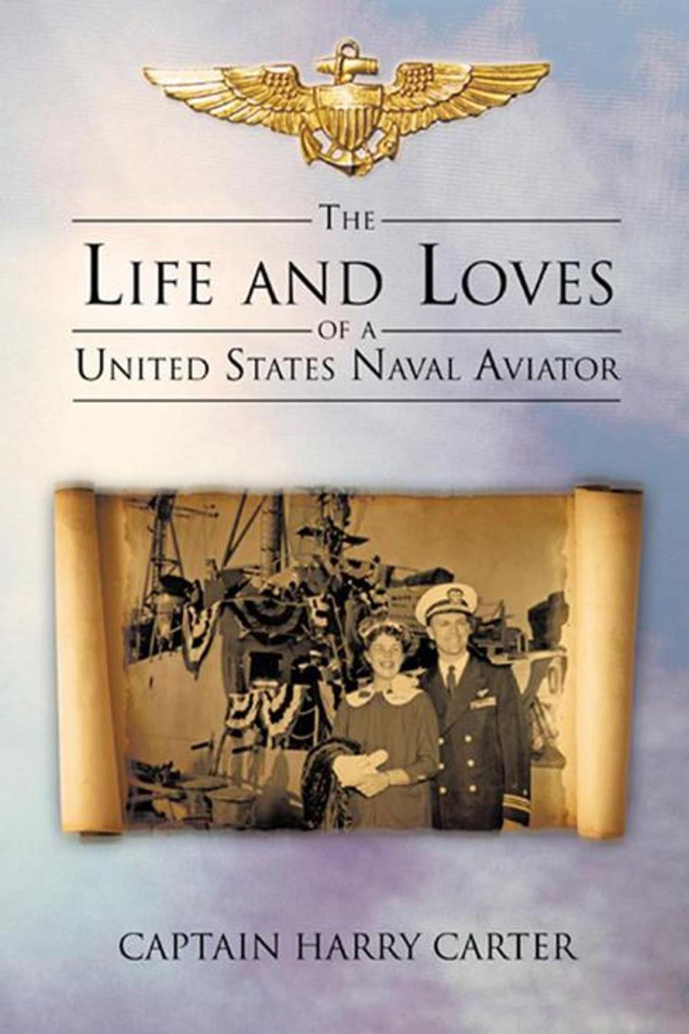 Big bigCover of The Life and Loves of a United States Naval Aviator