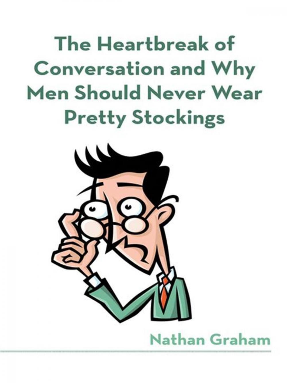 Big bigCover of The Heartbreak of Conversation and Why Men Should Never Wear Pretty Stockings