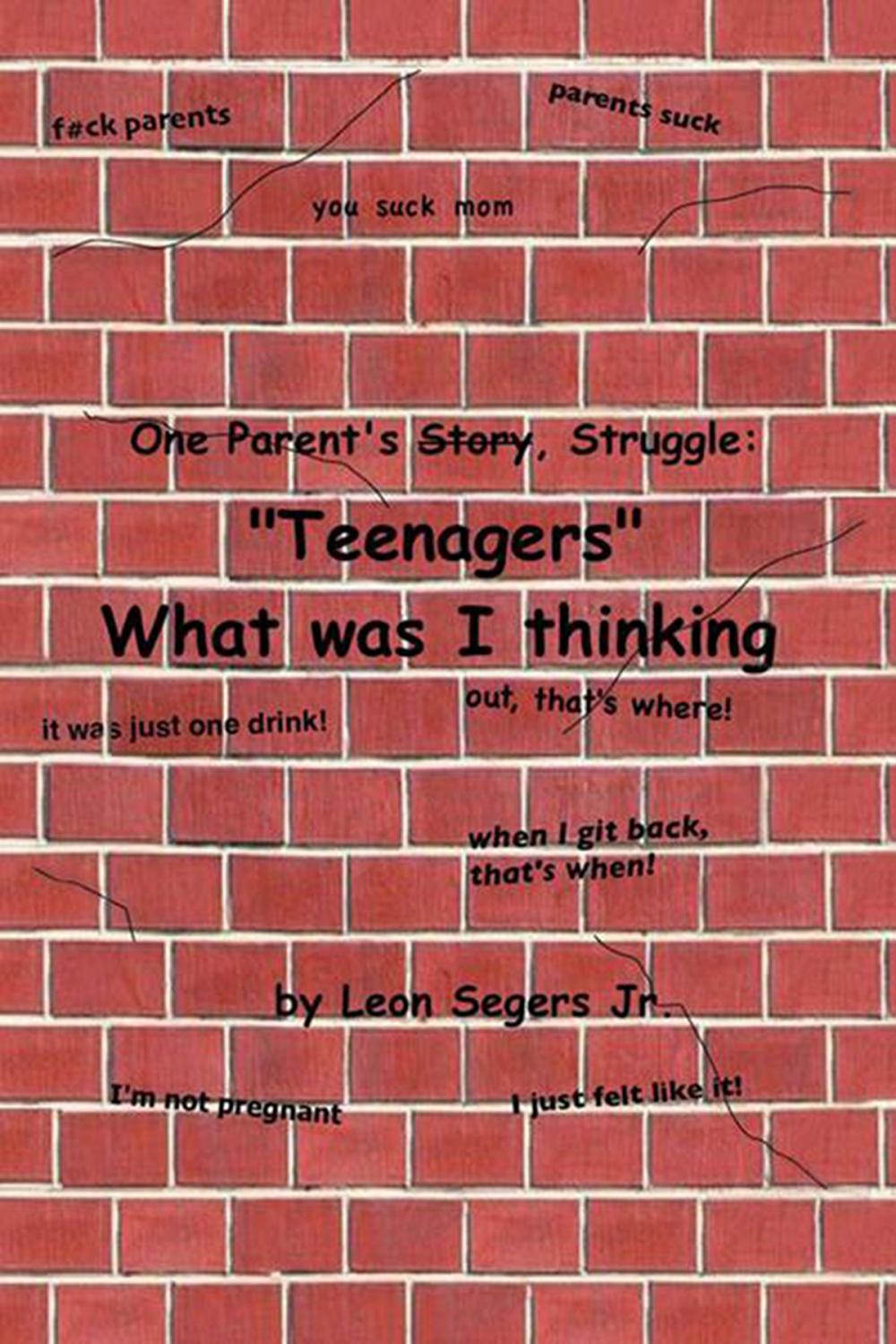 Big bigCover of One Parent's Story, Struggle ''Teenagers'' What Was I Thinking!