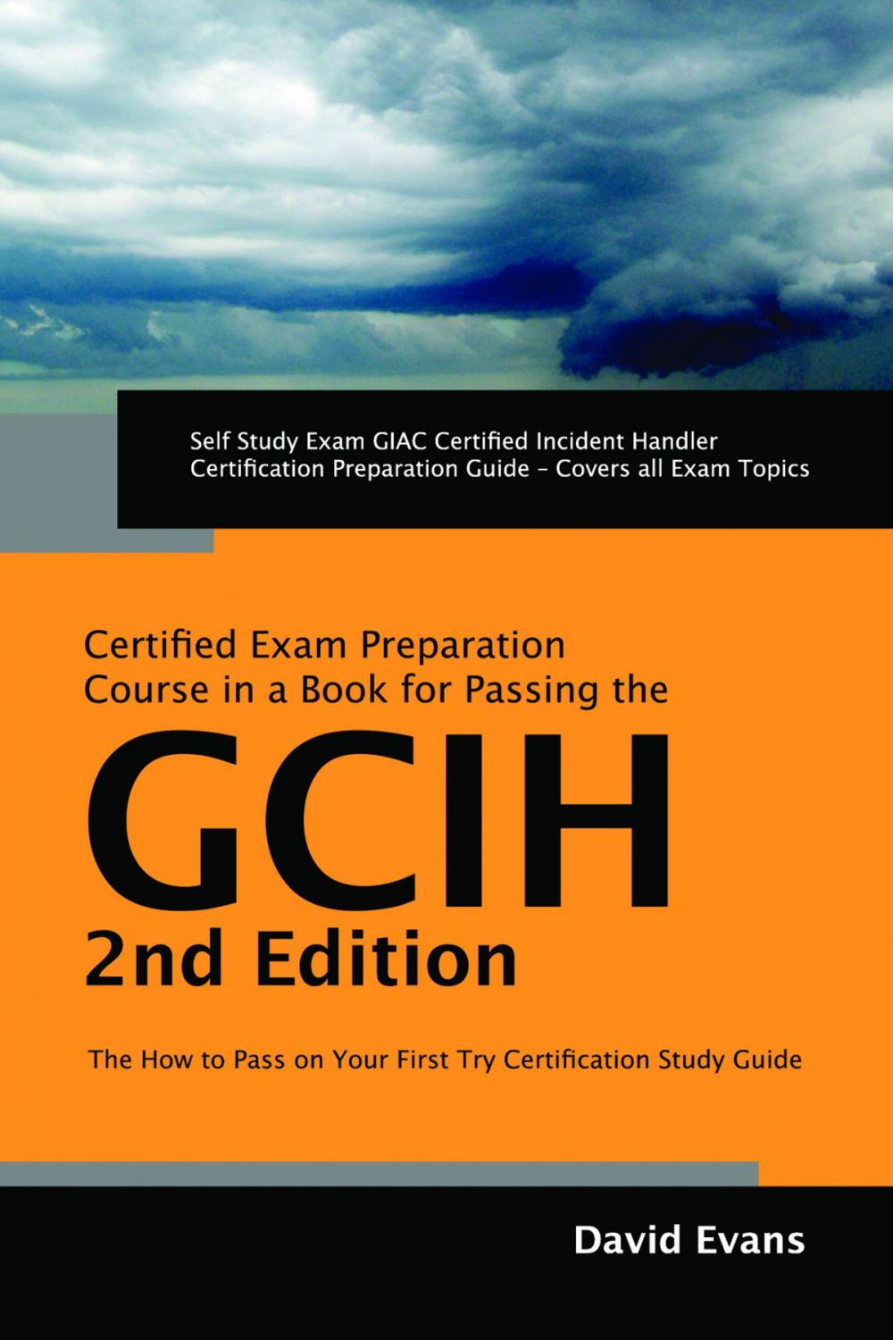 Big bigCover of GIAC Certified Incident Handler Certification (GCIH) Exam Preparation Course in a Book for Passing the GCIH Exam - The How To Pass on Your First Try Certification Study Guide - Second Edition