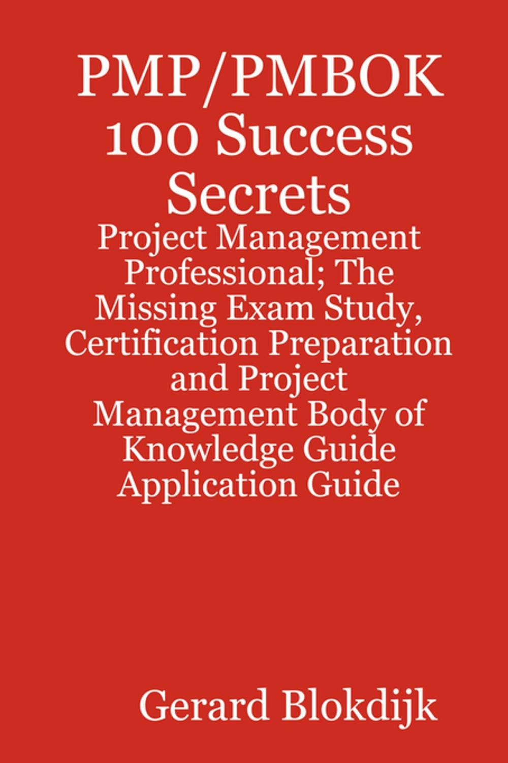 Big bigCover of PMP/PMBOK 100 Success Secrets - Project Management Professional; The Missing Exam Study, Certification Preparation and Project Management Body of Knowledge Application Guide