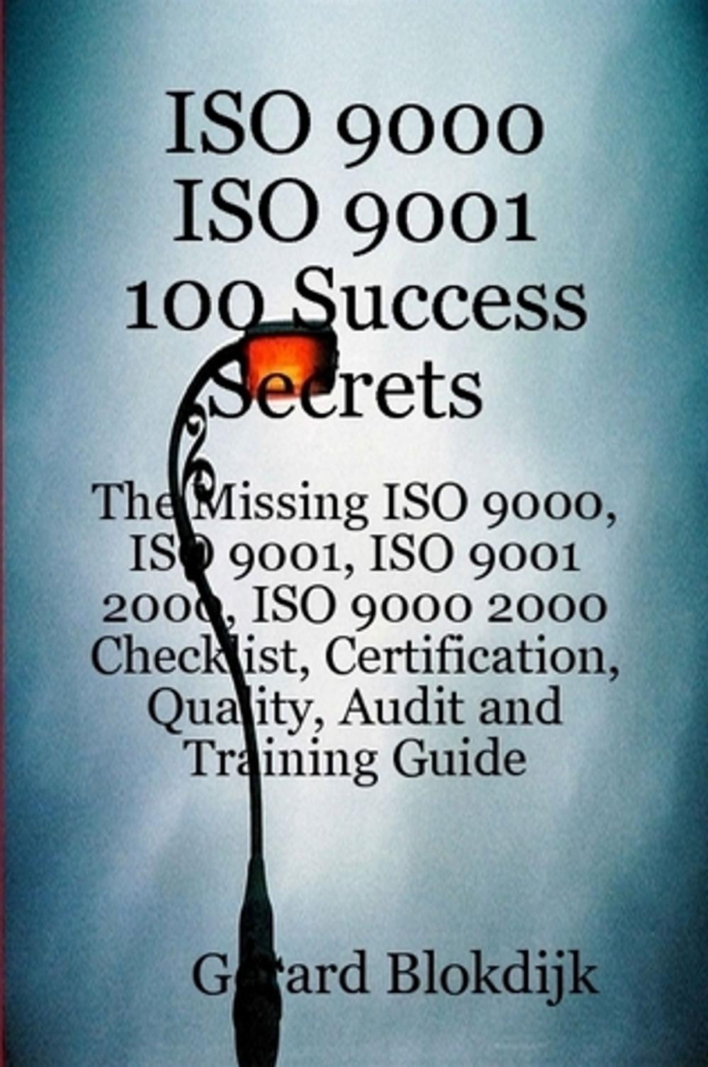 Big bigCover of ISO 9000 ISO 9001 100 Success Secrets; The Missing ISO 9000, ISO 9001, ISO 9001 2000, ISO 9000 2000 Checklist, Certification, Quality, Audit and Training Guide